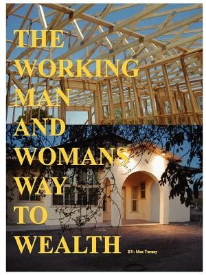 The Working Man And Womans Way To Wealth by Turney, Mac