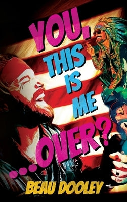 You, This Is Me . . . Over?: A Soldier's Mind Unwrapped and Revealed by Dooley, Beau