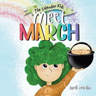 Meet March: A children's book about the beginning of springtime and March celebrations by Martin, April