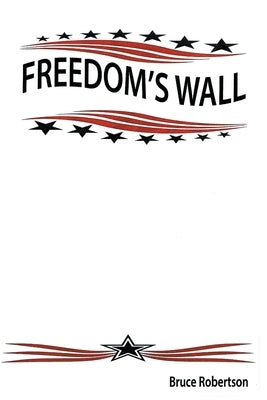 Freedom's Wall by Robertson, Bruce