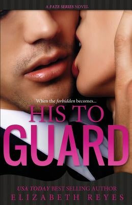 His To Guard: Fate #6 by Reyes, Elizabeth