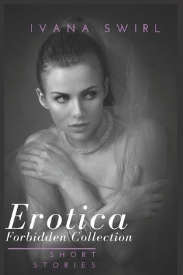 Erotica Short Forbidden Stories: Collection: Flirting with Chemistry Romance for Adults by Swirl, Ivana