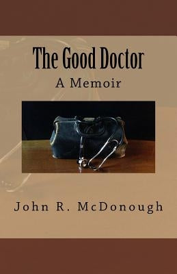 The Good Doctor: A Memoir by McDonough, John R.