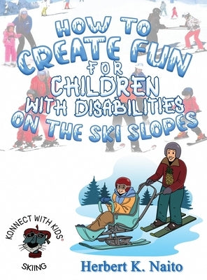How to Create Fun for Children with Disabilities on the Ski Slopes by Naito, Herbert K.