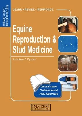 Equine Reproduction & Stud Medicine: Self-Assessment Color Review by Pycock, Jonathan