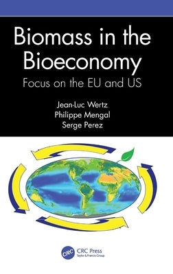 Biomass in the Bioeconomy: Focus on the Eu and Us by Wertz, Jean-Luc