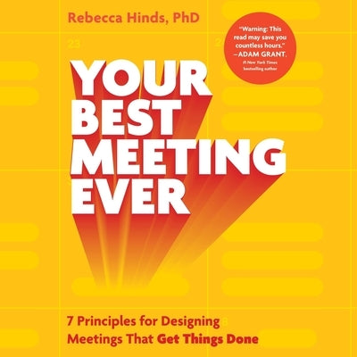 Your Best Meeting Ever: 7 Principles for Designing Meetings That Get Things Done by Hinds, Rebecca