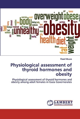 Physiological assessment of thyroid hormones and obesity by Mousa, Raed