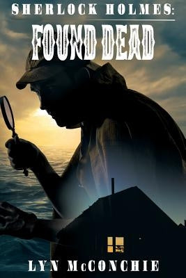 Sherlock Holmes: Found Dead by McConchie, Lyn