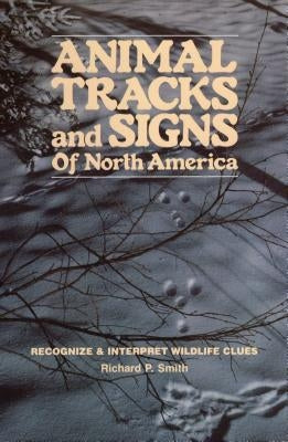 Animal Tracks & Signs of North America by Smith, Richard P.