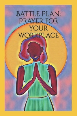 Battle Plan: Prayer for your workplace by Facey, Stacy-Ann