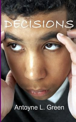 Decisions: A Mother's Choice to Save Her Baby by Green, Antoyne L.