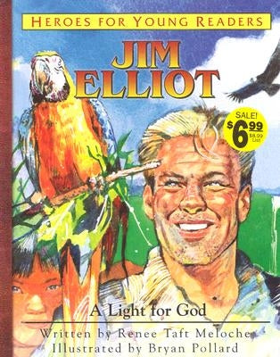 Jim Elliot a Light for God (Heroes for Young Readers) by Meloche, Renee Taft