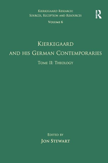 Volume 6, Tome II: Kierkegaard and His German Contemporaries - Theology by Stewart, Jon