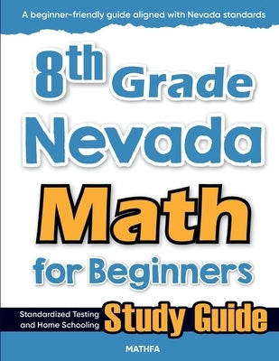 8th Grade Nevada Math for Beginners: Standardized Testing and Home Schooling Study Guide by Eslamian, Hamid