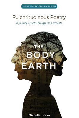 Pulchritudinous Poetry - THE BODY EARTH: A Journey of Self Through the Elements by Spear, Nicole