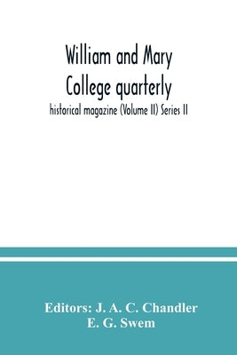 William and Mary College quarterly; historical magazine (Volume II) Series II by A. C. Chandler, J.