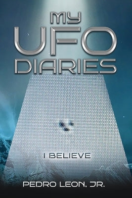 My UFO Diaries by Leon, Pedro, Jr.