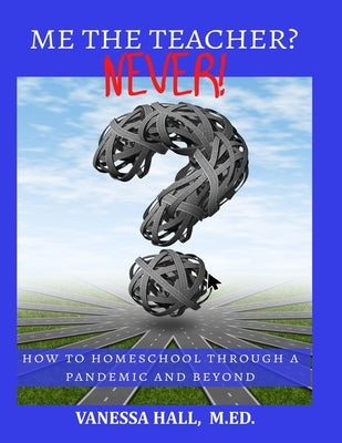 Me the Teacher? NEVER! by Hall, Vanessa