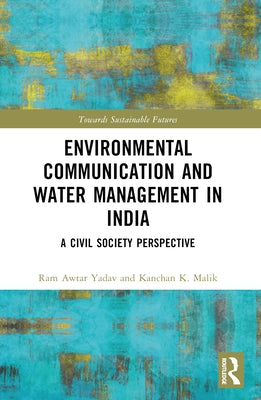 Environmental Communication and Water Management in India: A Civil Society Perspective by Yadav, Ram Awtar