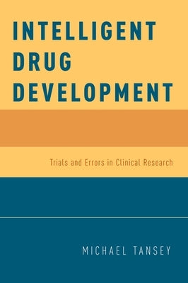 Intelligent Drug Development: Trials and Errors in Clinical Research by Tansey, Michael