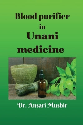 Blood Purifier in Unani Medicine by Dr Ansari Mushir