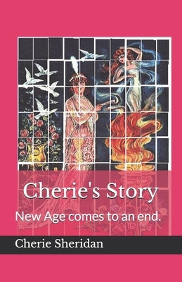 Cherie's Story: New Age comes to and end. by Sheridan, Cherie