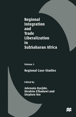 Regional Integration and Trade Liberalization in Subsaharan Africa: Volume 3: Regional Case-Studies by Oyejide, Ademola