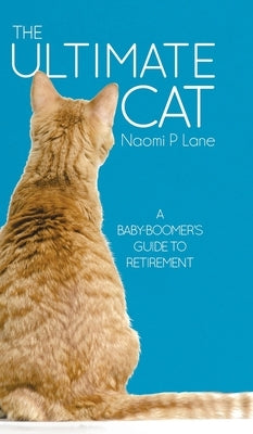 The Ultimate Cat: A Baby-Boomer's Guide to Retirement by Lane, Naomi P.
