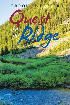 Quest for the Ridge: 84 Years of Fly Fishing by Sweetser, Errol