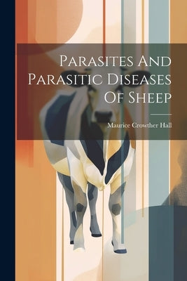 Parasites And Parasitic Diseases Of Sheep by Hall, Maurice Crowther