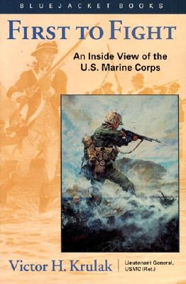 First to Fight: An Inside View of the U.S. Marine Corps by Krulak, V. H.
