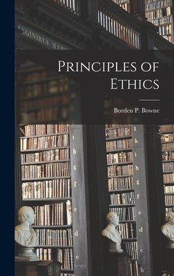 Principles of Ethics by Bowne, Borden P.