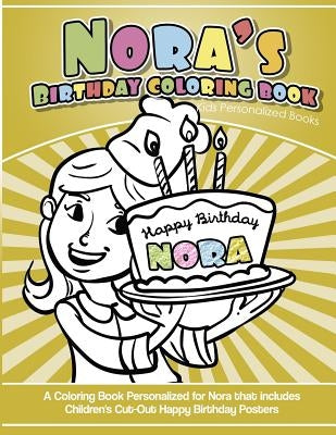 Nora's Birthday Coloring Book Kids Personalized Books: A Coloring Book Personalized for Nora that includes Children's Cut Out Happy Birthday Posters by Garcia, Elise