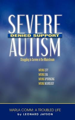 Severe Autism, Denied Support: Struggling to Survive in the Mainstream by Jayson, Leonard
