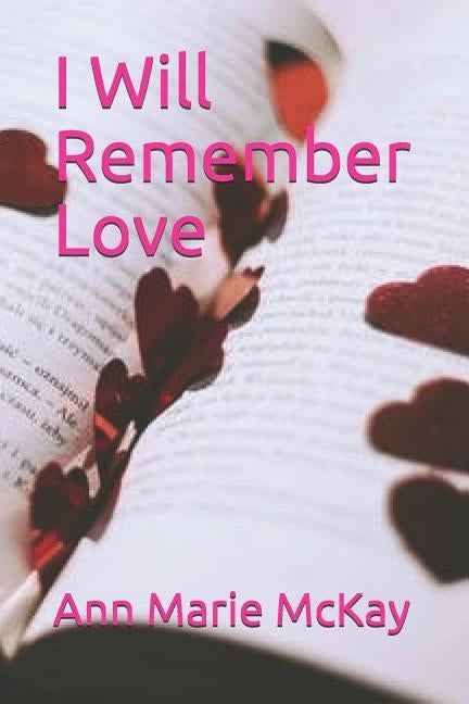 I Will Remember Love by McKay, Ann Marie
