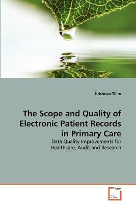 The Scope and Quality of Electronic Patient Records in Primary Care by Thiru, Krishnan