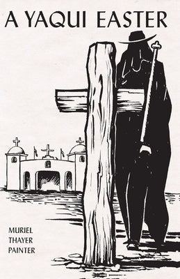 A Yaqui Easter by Painter, Muriel Thayer