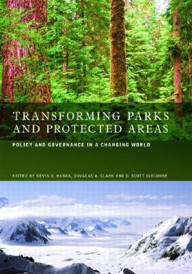 Transforming Parks and Protected Areas: Policy and Governance in a Changing World by Hanna, Kevin S.