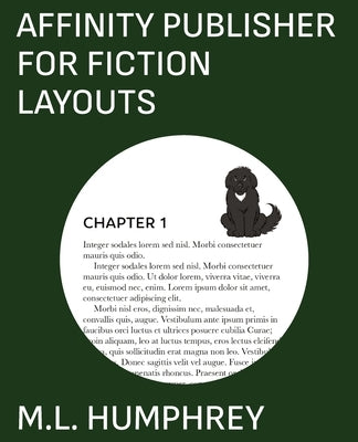 Affinity Publisher for Fiction Layouts by Humphrey, M. L.