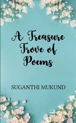 A Treasure Trove of Poems by Mukund, Suganthi