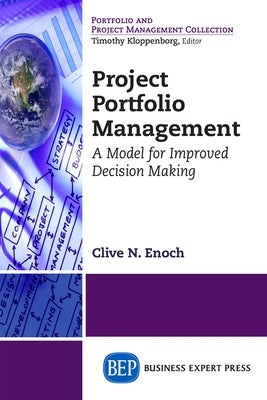 Project Portfolio Management: A Model for Improved Decision-Making by Enoch, Clive N.