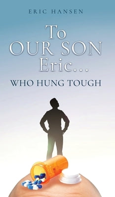 To Our Son Eric...: Who Hung Tough by Hansen, Eric