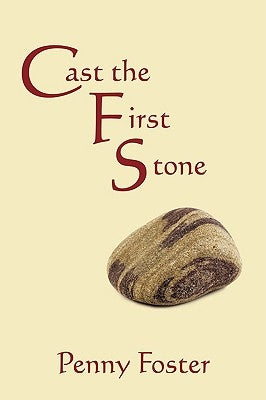 Cast the First Stone by Foster, Penny