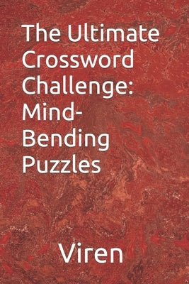 The Ultimate Crossword Challenge: Mind-Bending Puzzles by Bhardwaj, Viren
