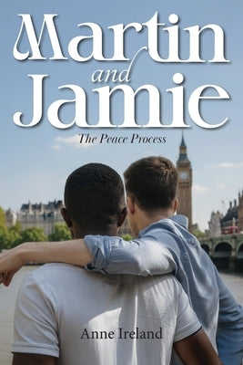Martin and Jamie: The Peace Process by Ireland, Anne