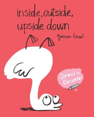 Inside, Outside, Upside Down: Draw & Discover by Ismail, Yasmeen