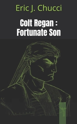 Colt Regan: Fortunate Son by Chucci, Eric J.