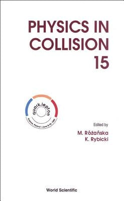 Physics in Collision - Proceedings of the 15th International Conference by Rybicki, Krzysztof