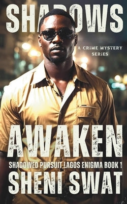 Shadows Awaken: Shadowed Pursuit: Lagos Enigma Book One by Swat, Sheni